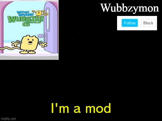 I am a mod yahoo | I'm a mod | image tagged in wubbzymon's annoucment,mod | made w/ Imgflip meme maker