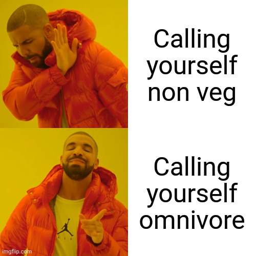 Drake Hotline Bling | Calling yourself non veg; Calling yourself omnivore | image tagged in memes,drake hotline bling | made w/ Imgflip meme maker