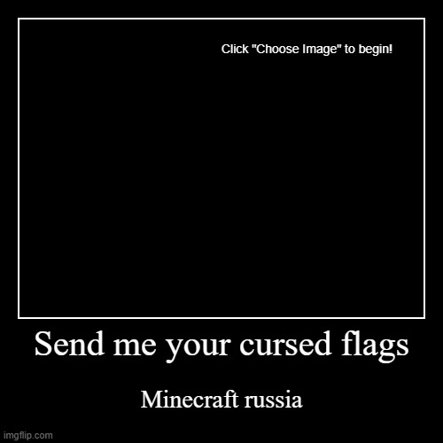 send me your cursed flags | Send me your cursed flags | Minecraft russia | image tagged in funny,demotivationals | made w/ Imgflip demotivational maker