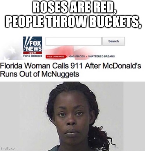People throw buckets | ROSES ARE RED, PEOPLE THROW BUCKETS, | image tagged in blank white template,memes,haha money printer go brrr,haha brrrrrrr,so much books | made w/ Imgflip meme maker