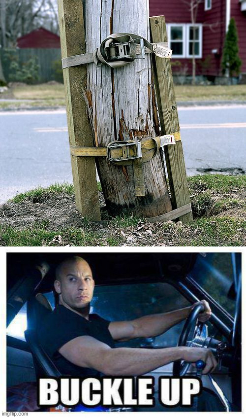 Fixed it. Paid by the job not by the hour. | image tagged in buckle up,you had one job | made w/ Imgflip meme maker
