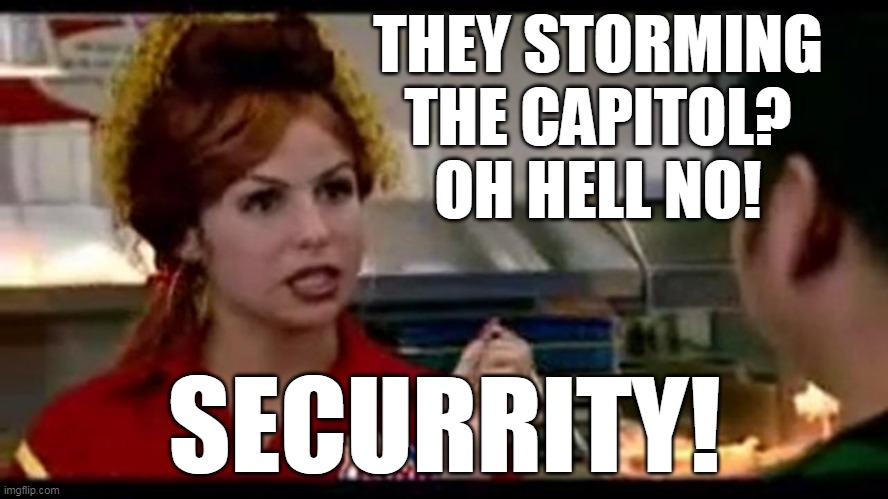 They Storming The Capitol? | THEY STORMING
THE CAPITOL?
OH HELL NO! SECURRITY! | image tagged in bon qui qui | made w/ Imgflip meme maker
