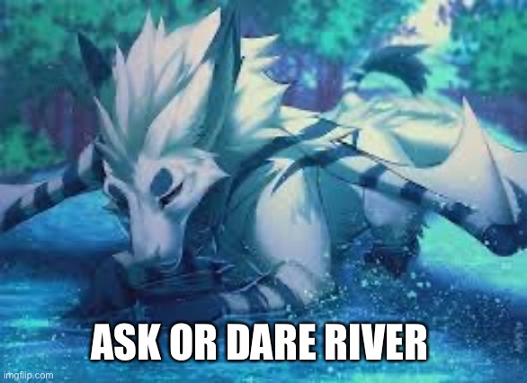 They are one of my discord Oc’s, do your worst, they don’t know how to be mean | ASK OR DARE RIVER | made w/ Imgflip meme maker