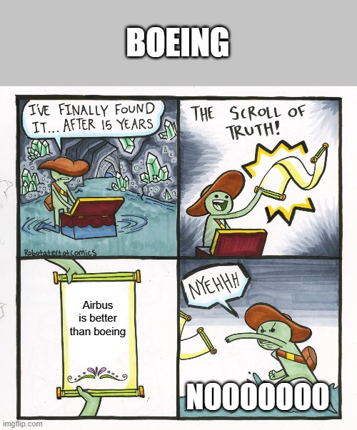 The Scroll Of Truth | BOEING; Airbus is better than boeing; NOOOOOOO | image tagged in memes,the scroll of truth | made w/ Imgflip meme maker