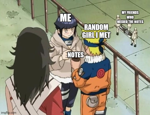 Hinata giving ointment to Naruto while Kiba is hospitalized | MY FRIENDS WHO NEEDED THE NOTES; ME; RANDOM GIRL I MET; NOTES | image tagged in naruto | made w/ Imgflip meme maker