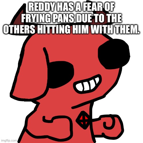 Dumbo Fact #13 | REDDY HAS A FEAR OF FRYING PANS DUE TO THE OTHERS HITTING HIM WITH THEM. | image tagged in fsjal reddy | made w/ Imgflip meme maker