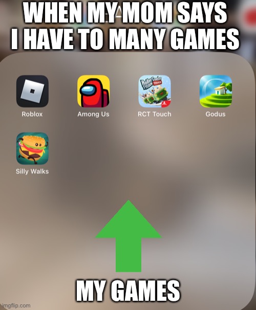 Too much or too little? | WHEN MY MOM SAYS I HAVE TO MANY GAMES; MY GAMES | image tagged in to much/ too little games | made w/ Imgflip meme maker