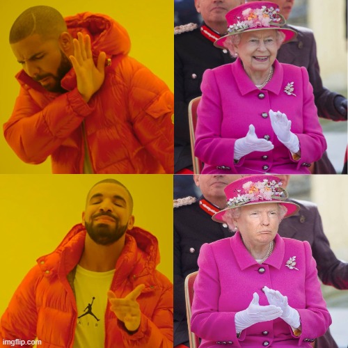 Sorry Queen Elizabeth and Pres. Trump... | image tagged in memes,drake hotline bling | made w/ Imgflip meme maker