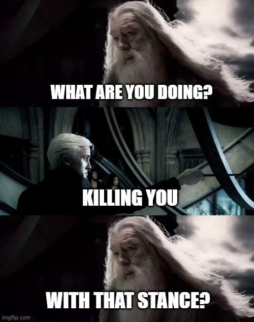 Dumbledore/Uncle Iroh | WHAT ARE YOU DOING? KILLING YOU; WITH THAT STANCE? | image tagged in draco malfoy,dumbledore,harry potter,half blood prince,avatar the last airbender,uncle iroh | made w/ Imgflip meme maker