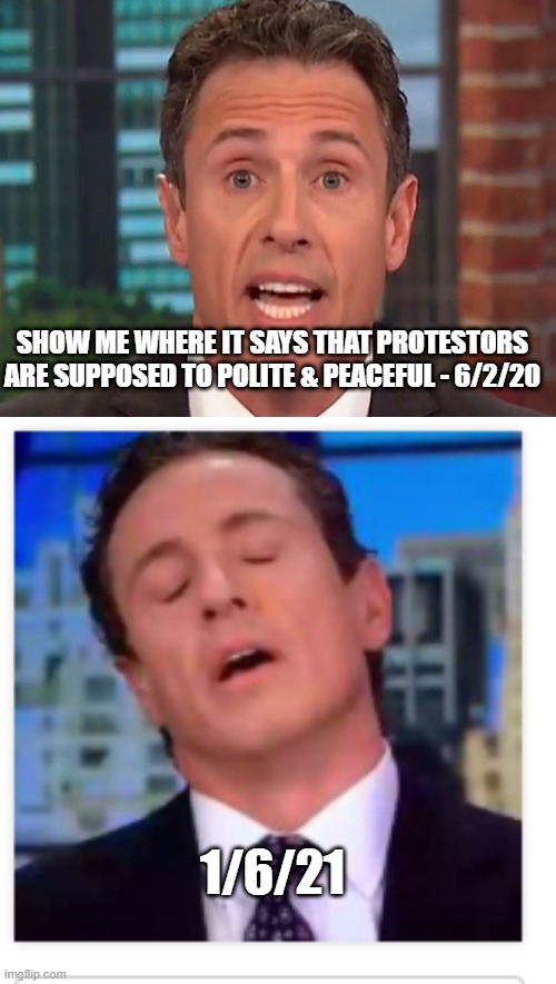  SHOW ME WHERE IT SAYS THAT PROTESTORS ARE SUPPOSED TO POLITE & PEACEFUL - 6/2/20; 1/6/21 | image tagged in chris cuomo andrew cuoma | made w/ Imgflip meme maker
