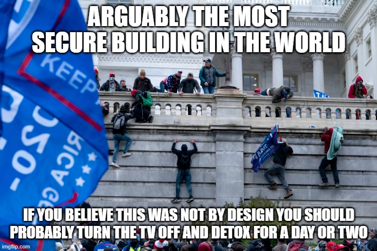 We Are All Getting Played! | ARGUABLY THE MOST SECURE BUILDING IN THE WORLD; IF YOU BELIEVE THIS WAS NOT BY DESIGN YOU SHOULD PROBABLY TURN THE TV OFF AND DETOX FOR A DAY OR TWO | image tagged in divide and conquer,capitol | made w/ Imgflip meme maker