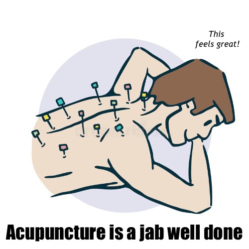 This  feels great! Acupuncture is a jab well done | made w/ Imgflip meme maker