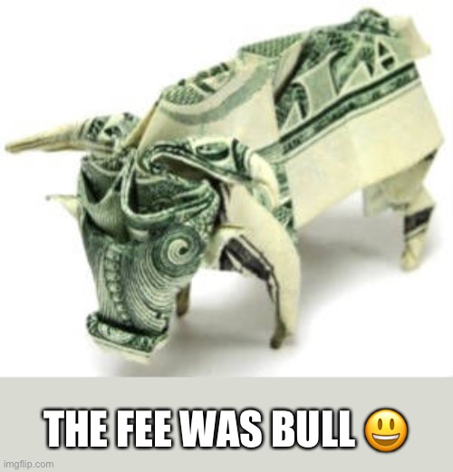 THE FEE WAS BULL ? | made w/ Imgflip meme maker