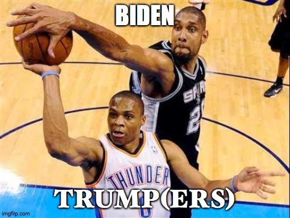 thats whats up | BIDEN; TRUMP(ERS) | image tagged in basketball block,spurs,donald trump,b00h00,rejected,backed down | made w/ Imgflip meme maker