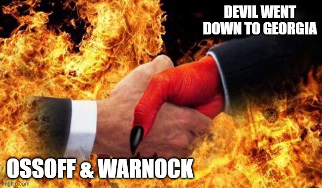 Devil went down to georgia looking for an election to steal... | DEVIL WENT DOWN TO GEORGIA; OSSOFF & WARNOCK | image tagged in making a deal with the devil | made w/ Imgflip meme maker