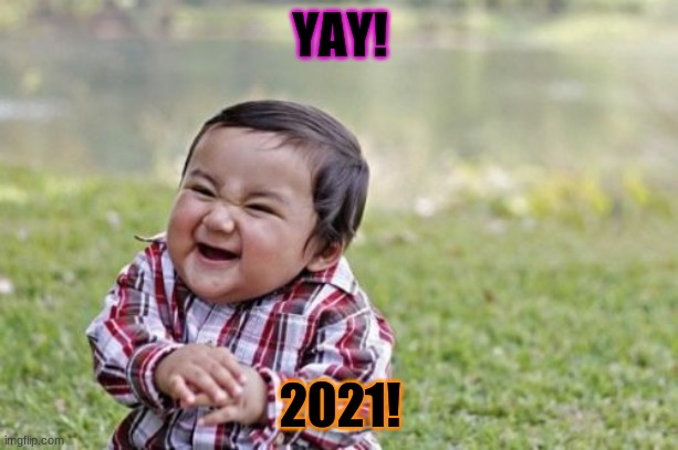 Evil Toddler Meme | YAY! 2021! | image tagged in memes,evil toddler | made w/ Imgflip meme maker