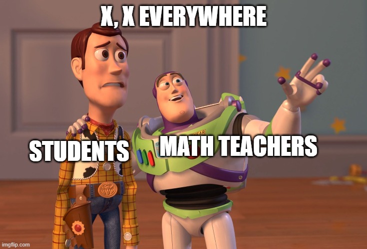 pirates go brrrrrrrrrrrrr | X, X EVERYWHERE; MATH TEACHERS; STUDENTS | image tagged in memes,x x everywhere,funny,math,student,school | made w/ Imgflip meme maker