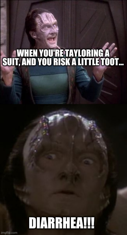 WHEN YOU'RE TAYLORING A SUIT, AND YOU RISK A LITTLE TOOT... DIARRHEA!!! | image tagged in elim garak,shocked cardassian,diarrhea,startrek | made w/ Imgflip meme maker