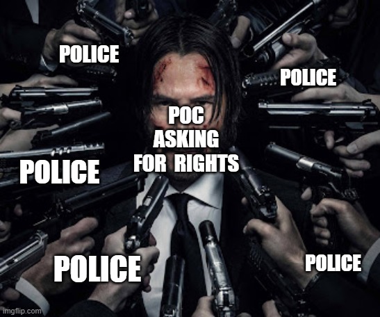 this is america | POLICE; POLICE; POC ASKING FOR  RIGHTS; POLICE; POLICE; POLICE | image tagged in police brutality,poc,violence,racism | made w/ Imgflip meme maker