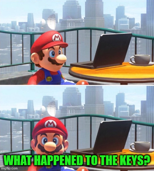 Mario looks at computer | WHAT HAPPENED TO THE KEYS? | image tagged in mario looks at computer | made w/ Imgflip meme maker