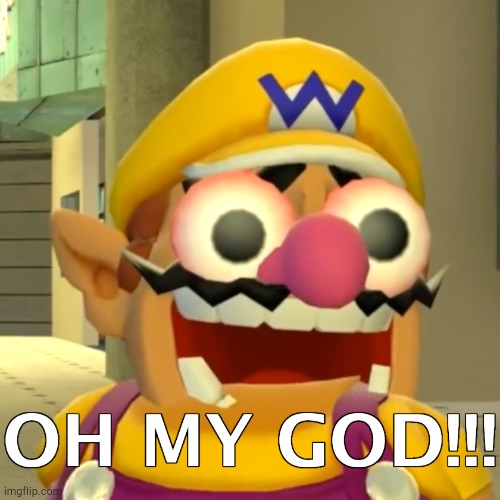 image tagged in wario oh my god | made w/ Imgflip meme maker