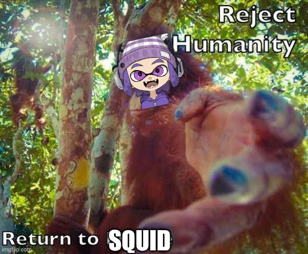 Return to monke | SQUID | image tagged in return to monke | made w/ Imgflip meme maker