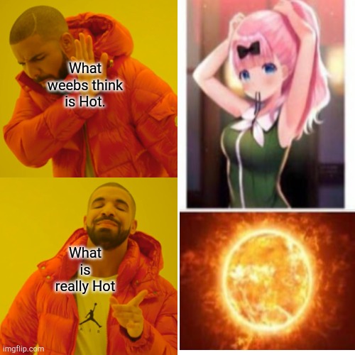 Anime vs. IRL what is hotter? | What weebs think is Hot. What is really Hot | image tagged in anime,memes,reality | made w/ Imgflip meme maker