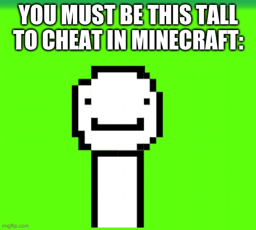 YOU MUST BE THIS TALL TO CHEAT IN MINECRAFT: | made w/ Imgflip meme maker