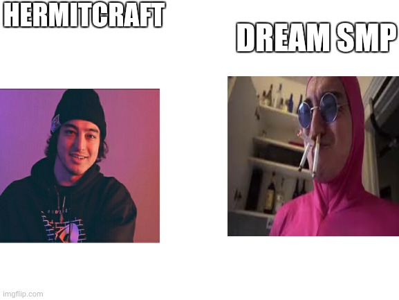 minecraft server | HERMITCRAFT; DREAM SMP | image tagged in joji vs pink guy | made w/ Imgflip meme maker