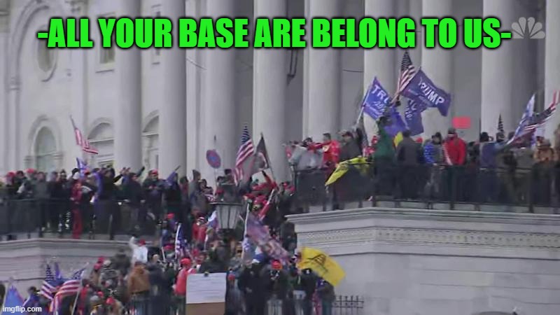 in the words of a classic arcade game | -ALL YOUR BASE ARE BELONG TO US- | image tagged in all your base,lol,trump 2020,stupid liberals | made w/ Imgflip meme maker