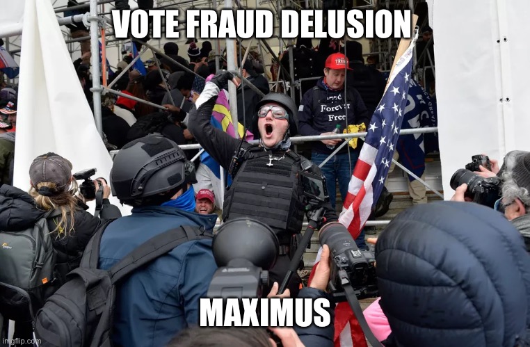 VOTE FRAUD DELUSION MAXIMUS | made w/ Imgflip meme maker
