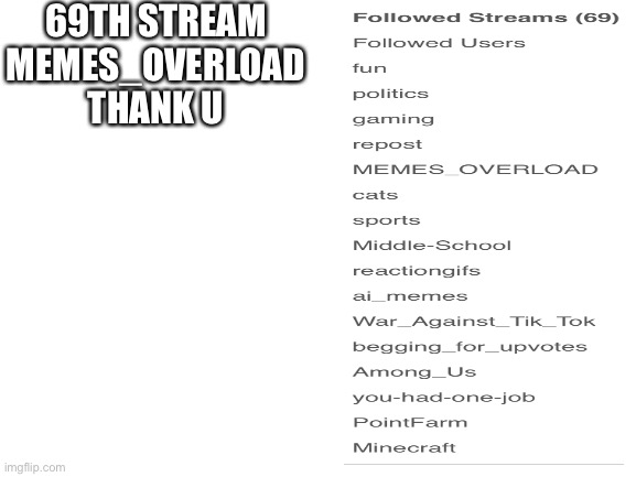 Idk thx | 69TH STREAM MEMES_OVERLOAD THANK U | image tagged in blank white template | made w/ Imgflip meme maker