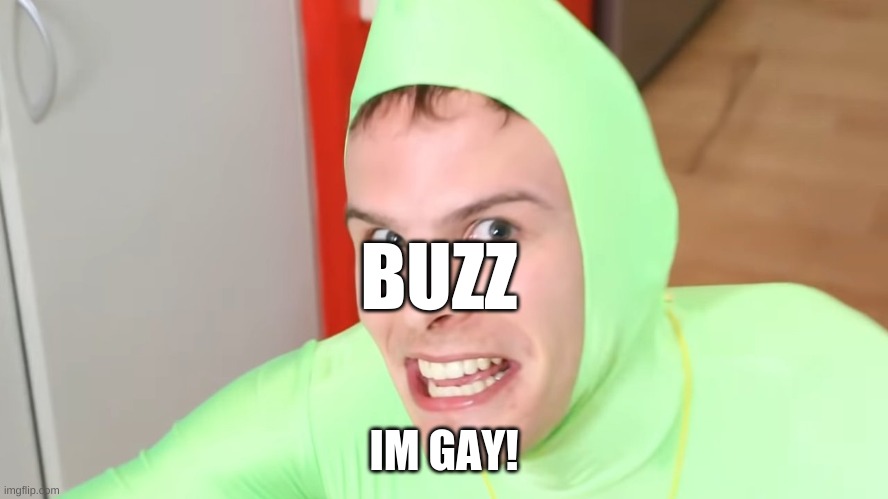 BUZZ IM GAY! | made w/ Imgflip meme maker