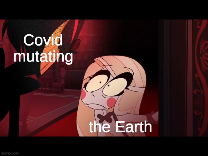 Alastor go brr | Covid mutating; the Earth | image tagged in hazbin hotel opening the fear door,hazbin hotel,alastor,covid | made w/ Imgflip meme maker