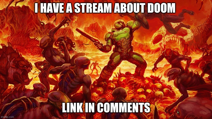 ya like doom? | I HAVE A STREAM ABOUT DOOM; LINK IN COMMENTS | image tagged in doomguy,doom | made w/ Imgflip meme maker