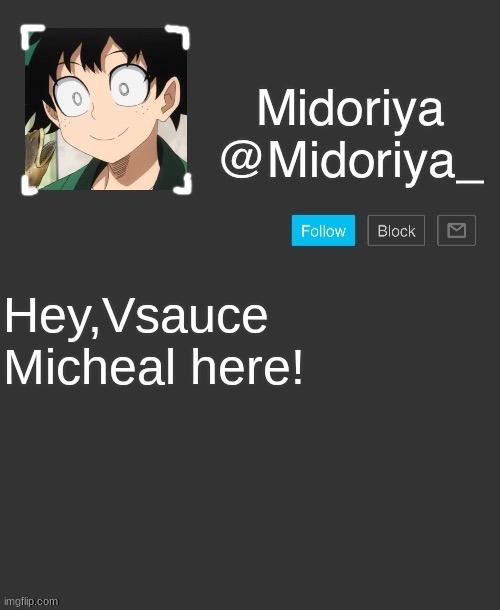 Midoriya's annoncement template | Hey,Vsauce Micheal here! | image tagged in midoriya's annoncement template | made w/ Imgflip meme maker