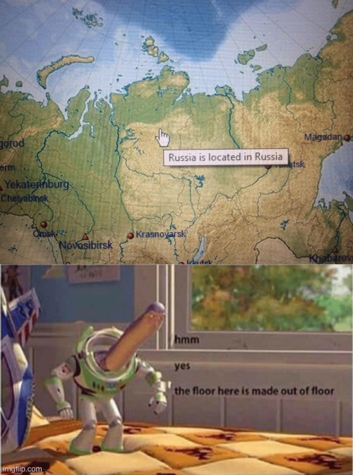 you dont say? | image tagged in memes,funny,russia,maps,hmm yes the floor here is made out of floor | made w/ Imgflip meme maker