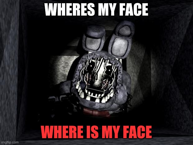 bonnie's face is gone |  WHERES MY FACE; WHERE IS MY FACE | image tagged in fnaf_bonnie | made w/ Imgflip meme maker