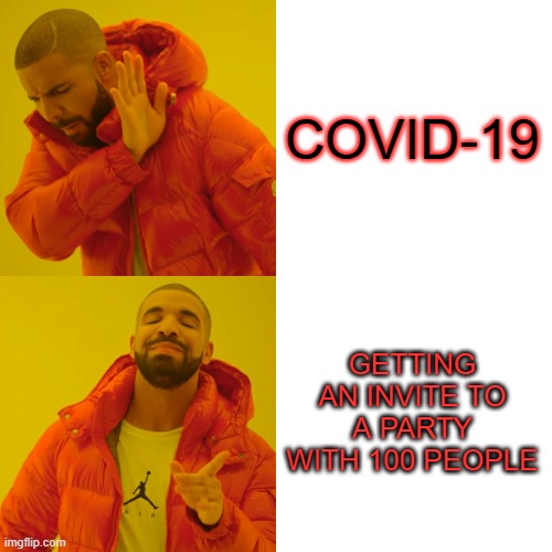 Drake Hotline Bling | COVID-19; GETTING AN INVITE TO A PARTY WITH 100 PEOPLE | image tagged in memes,drake hotline bling | made w/ Imgflip meme maker