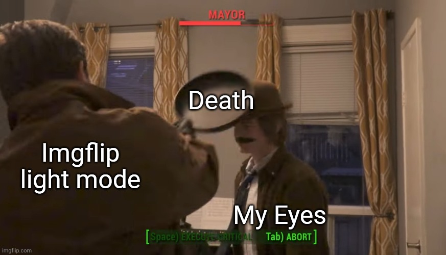 Mayor vs Frying Pan | Death; Imgflip light mode; My Eyes | image tagged in mayor vs frying pan | made w/ Imgflip meme maker