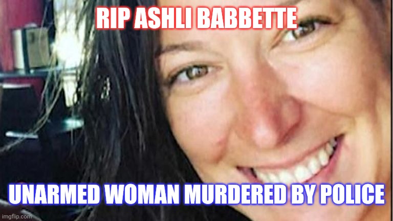 Patriot Ashli Babbette | RIP ASHLI BABBETTE; UNARMED WOMAN MURDERED BY POLICE | image tagged in patriots | made w/ Imgflip meme maker
