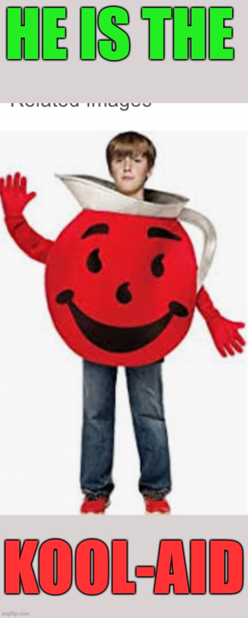 HE IS THE KOOL-AID | made w/ Imgflip meme maker