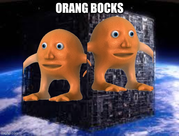 borg cube | ORANG BOCKS | image tagged in borg cube | made w/ Imgflip meme maker