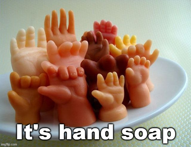 It's hand soap | image tagged in eye roll | made w/ Imgflip meme maker