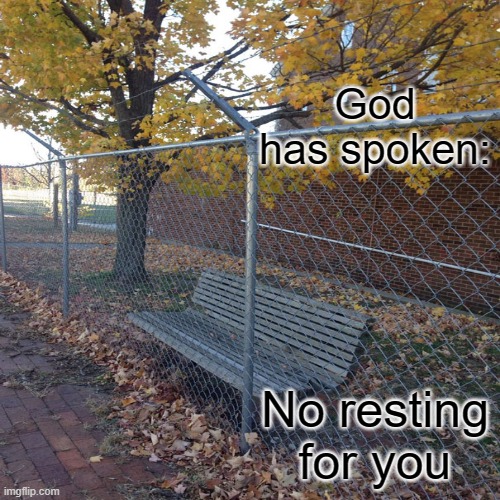 GOD HAS SPOKEN | God has spoken:; No resting for you | made w/ Imgflip meme maker