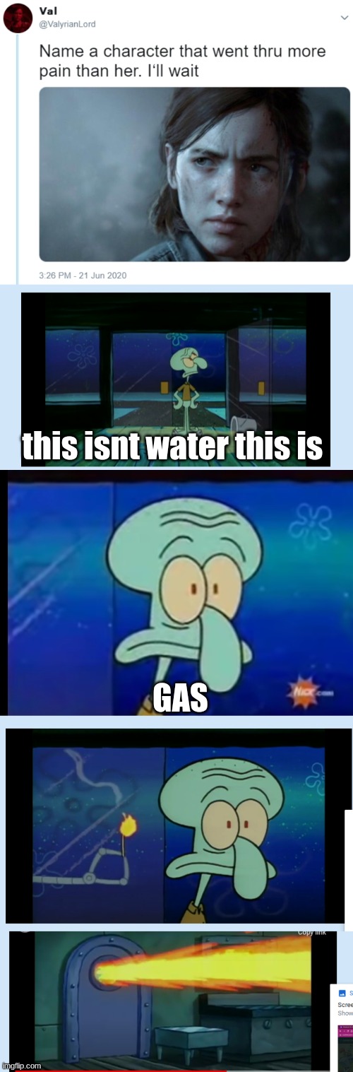 this isnt water this is | this isnt water this is; GAS | image tagged in name one character who went through more pain than her | made w/ Imgflip meme maker