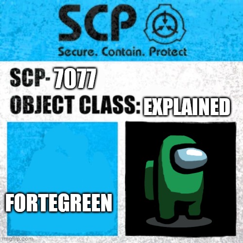 SCP Label Template: Explained | EXPLAINED; 7077; FORTEGREEN | image tagged in scp label template explained,among us | made w/ Imgflip meme maker