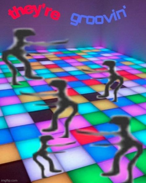 they're groovin | image tagged in they're groovin | made w/ Imgflip meme maker