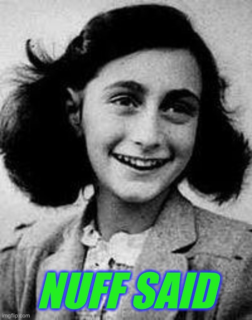 Anne Frank | NUFF SAID | image tagged in anne frank | made w/ Imgflip meme maker