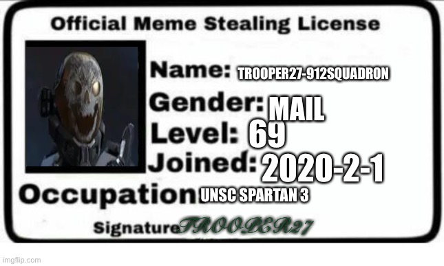 Haha | TROOPER27-912SQUADRON; MAIL; 69; 2020-2-1; UNSC SPARTAN 3; TROOPER27 | image tagged in official meme stealing license | made w/ Imgflip meme maker